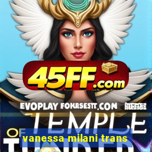 vanessa milani trans